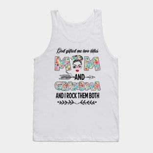 God Gifted Me Two Titles Mom And Grandma Flower Gift Tank Top